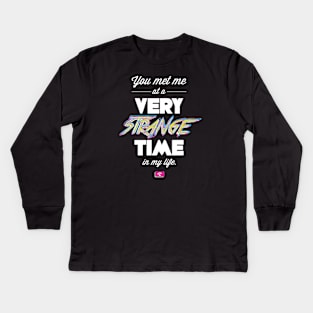 You Met Me At A Very Strange Time in My Life Kids Long Sleeve T-Shirt